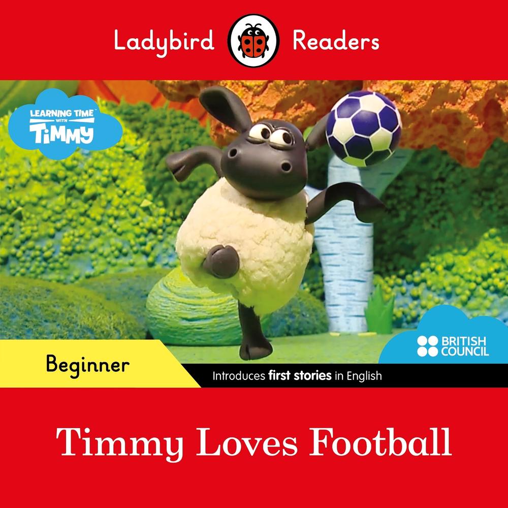 Ladybird Readers Beginner Level - Timmy Time - Timmy Loves Football (ELT Graded Reader) by Ladybird - ISBN: 9780241440131