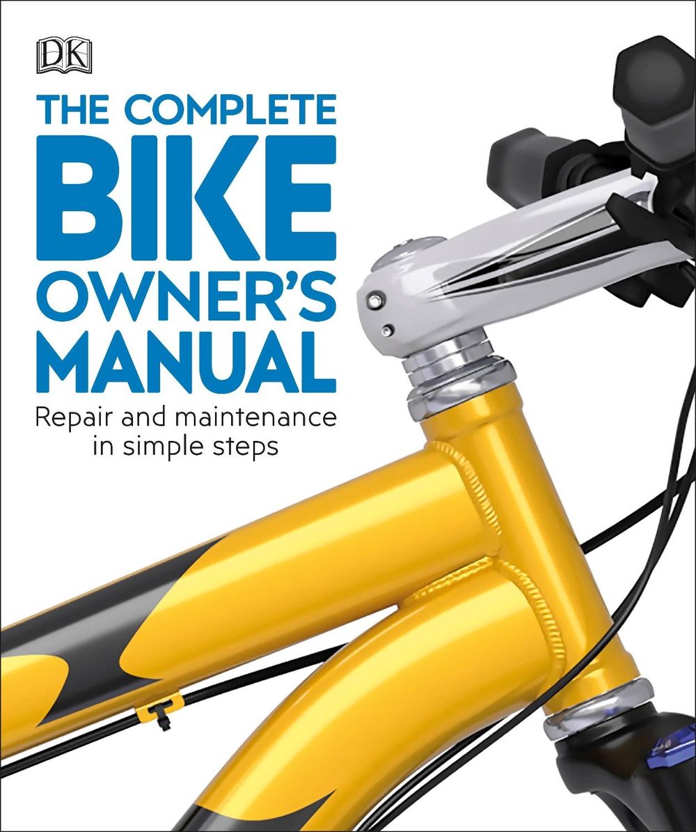 The Complete Bike Owner's Manual by DK - ISBN: 9780241456026