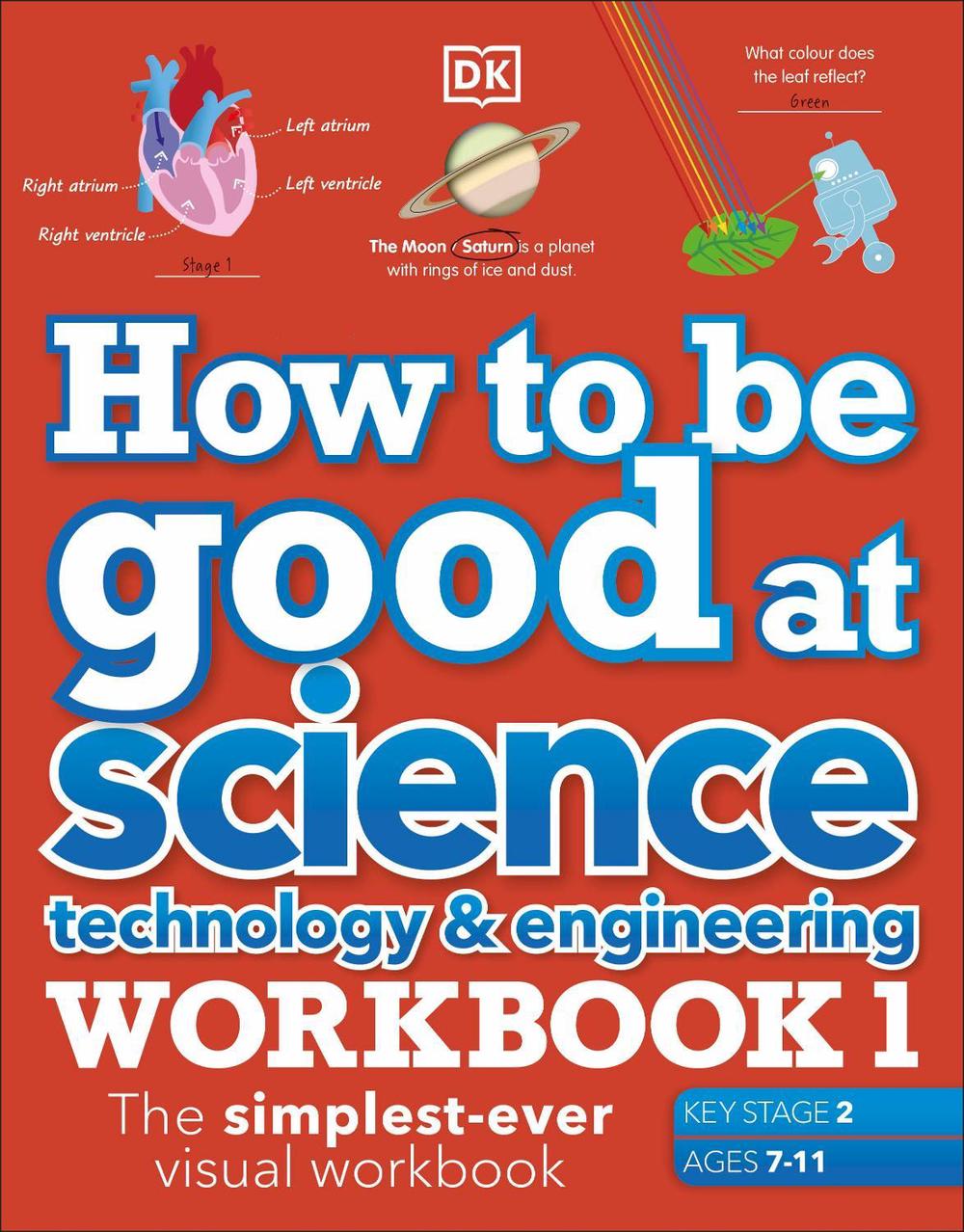 How to be Good at Science, Technology and Engineering Workbook 1, Ages 7-11 (Key Stage 2) by DK - ISBN: 9780241471425