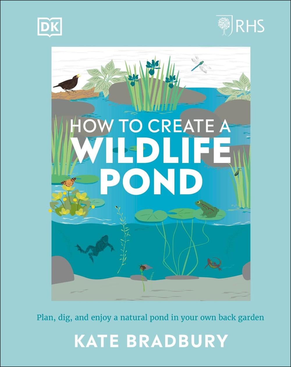 RHS How to Create a Wildlife Pond by Kate Bradbury - ISBN: 9780241472927