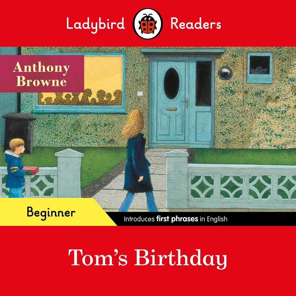 Ladybird Readers Beginner Level - Anthony Browne - Tom's Birthday (ELT Graded Reader) by Anthony Browne - ISBN: 9780241475577