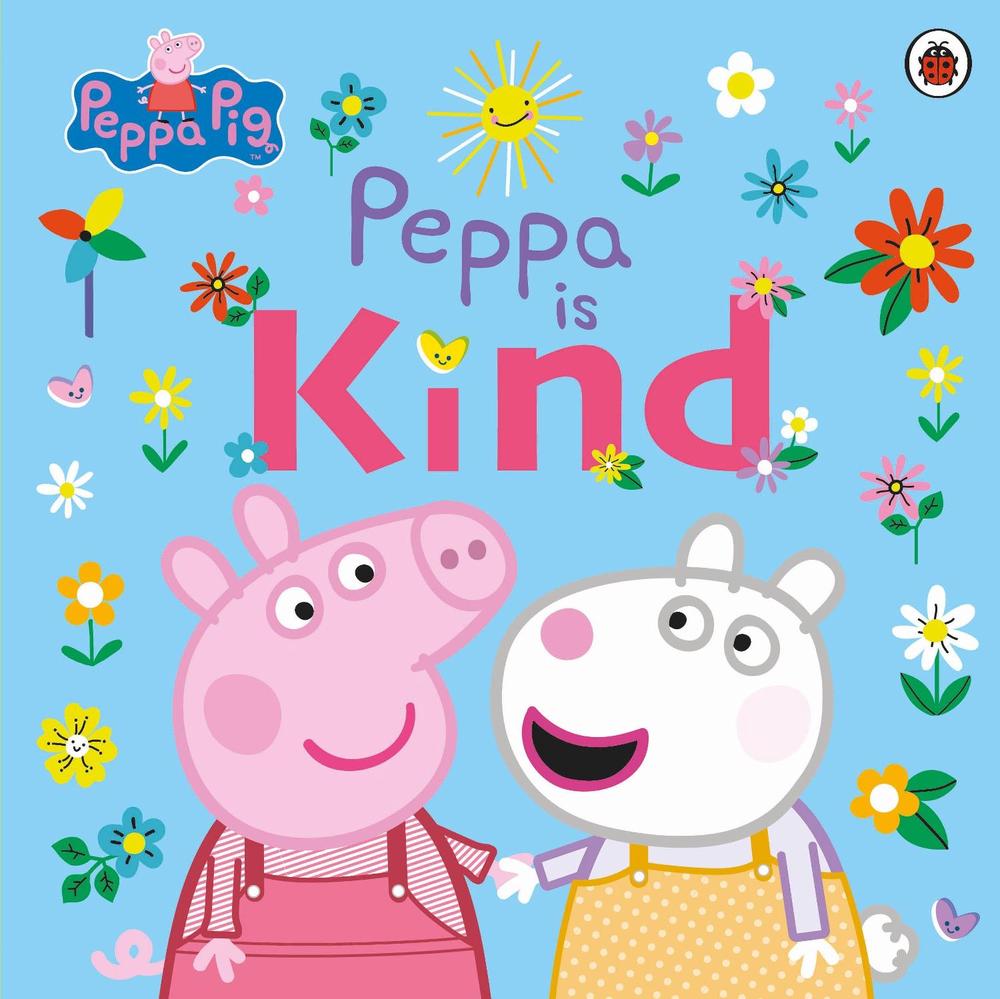 Peppa Pig: Peppa Is Kind by Peppa Pig - ISBN: 9780241476215