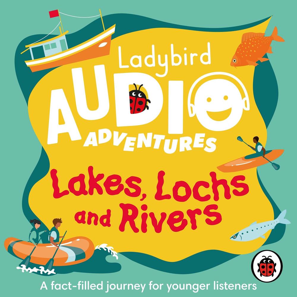 Ladybird Audio Adventures: Lakes, Lochs and Rivers by Ladybird - ISBN: 9780241478097