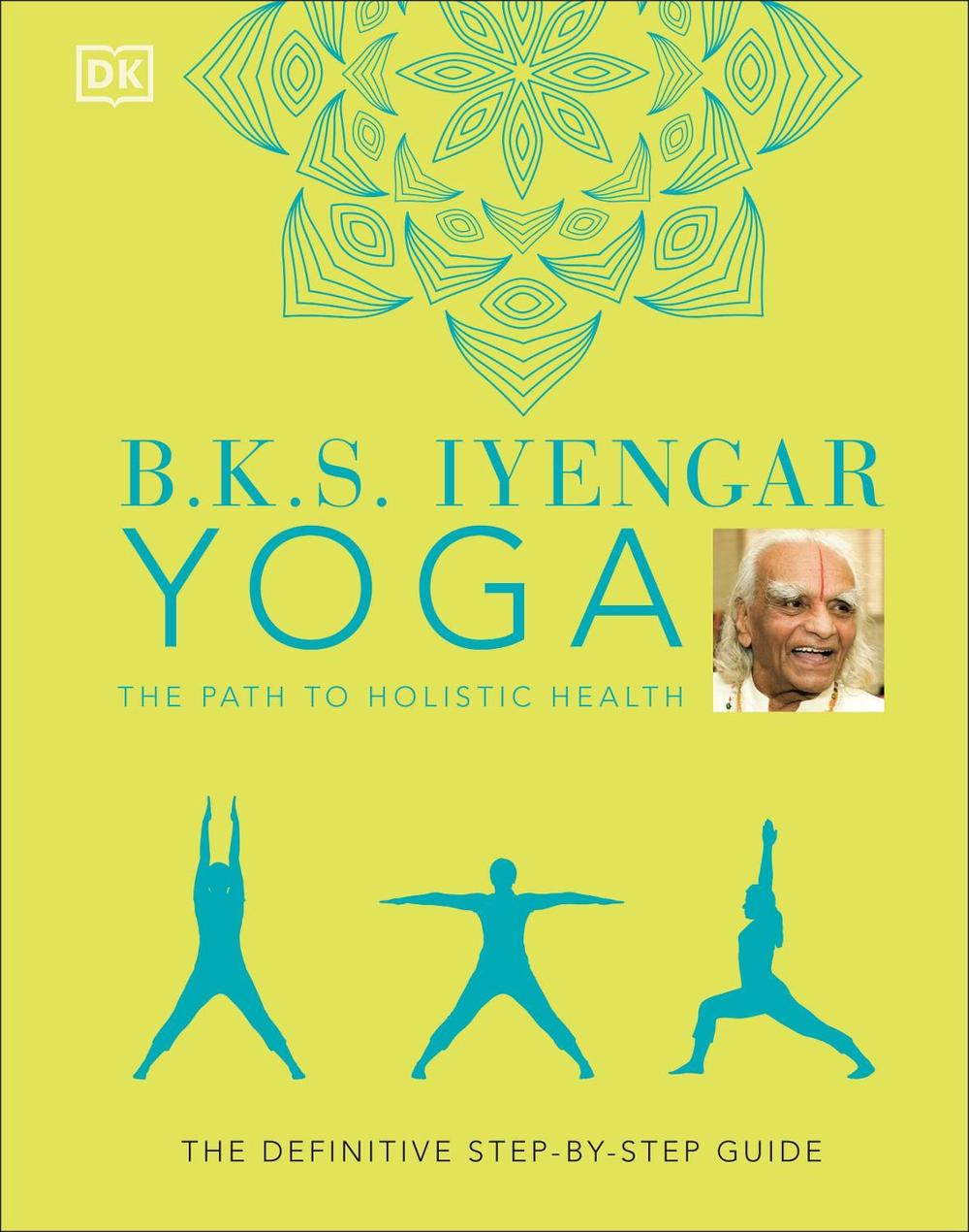 B.K.S. Iyengar Yoga The Path to Holistic Health, 9780241480076