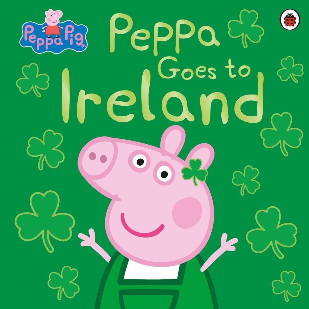 Peppa Pig: Peppa Goes to Ireland by Peppa Pig - ISBN: 9780241487150