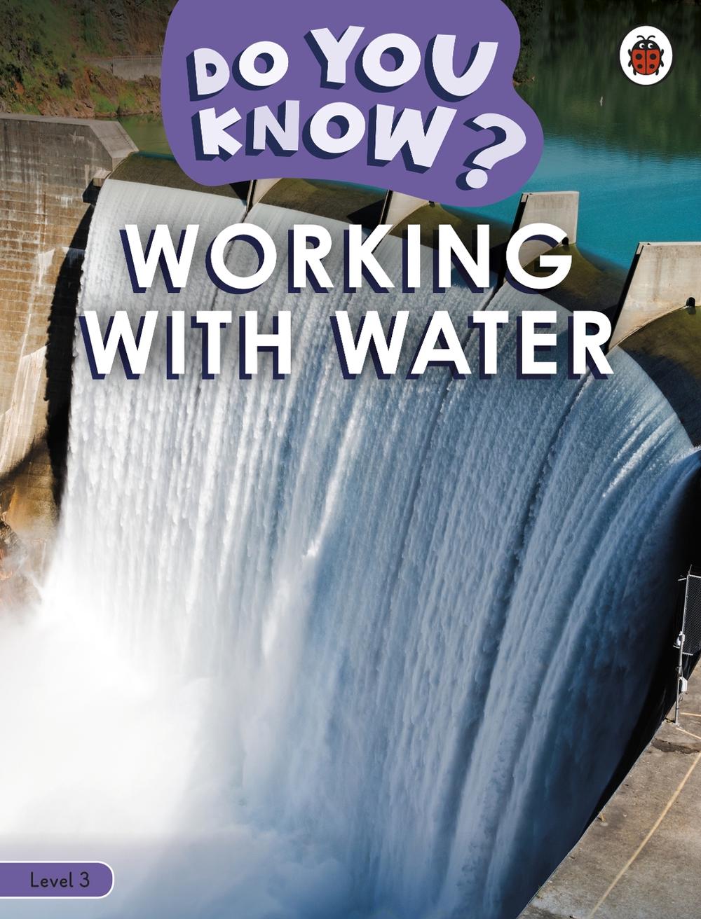 Do You Know? Level 3 - Working With Water by Ladybird - ISBN: 9780241503423