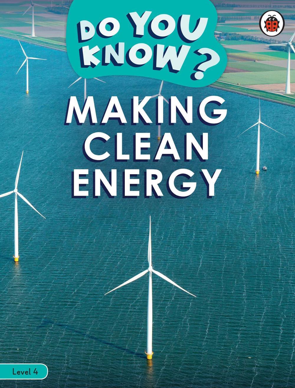 Do You Know? Level 4 - Making Clean Energy by Ladybird - ISBN: 9780241503447