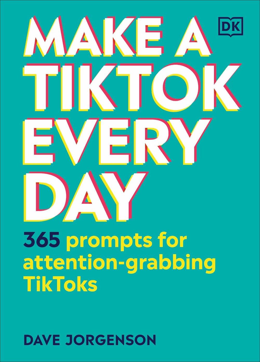 Make a TikTok Every Day by Dave Jorgenson - ISBN: 9780241506363