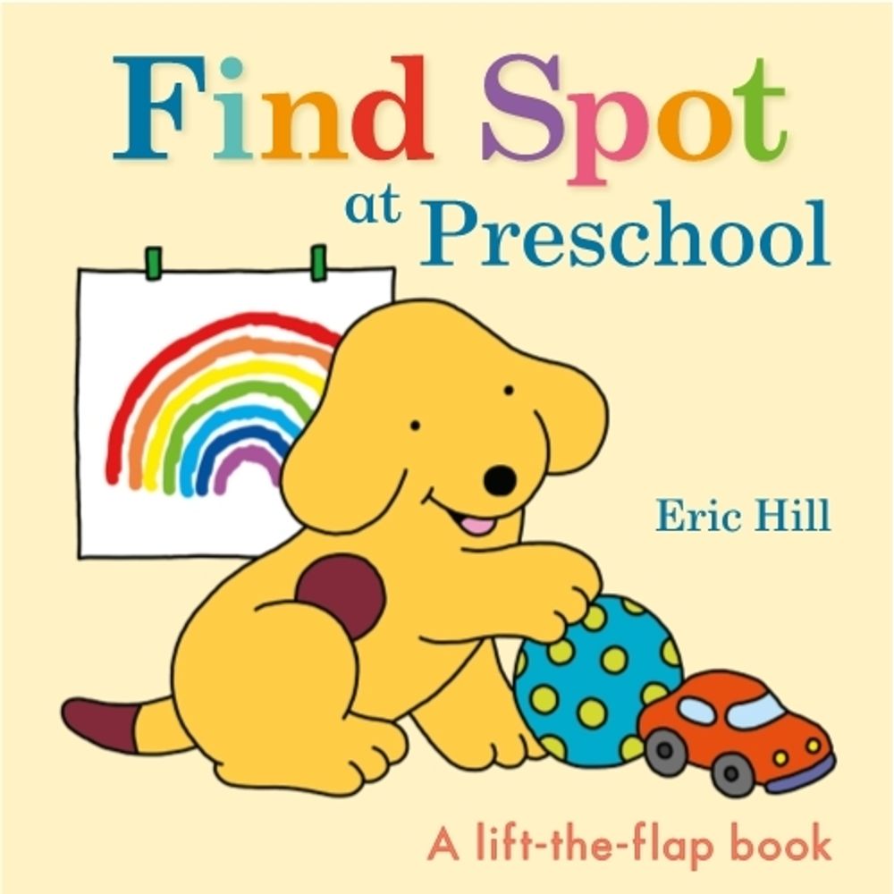 Find Spot at Preschool by Eric Hill - ISBN: 9780241517802