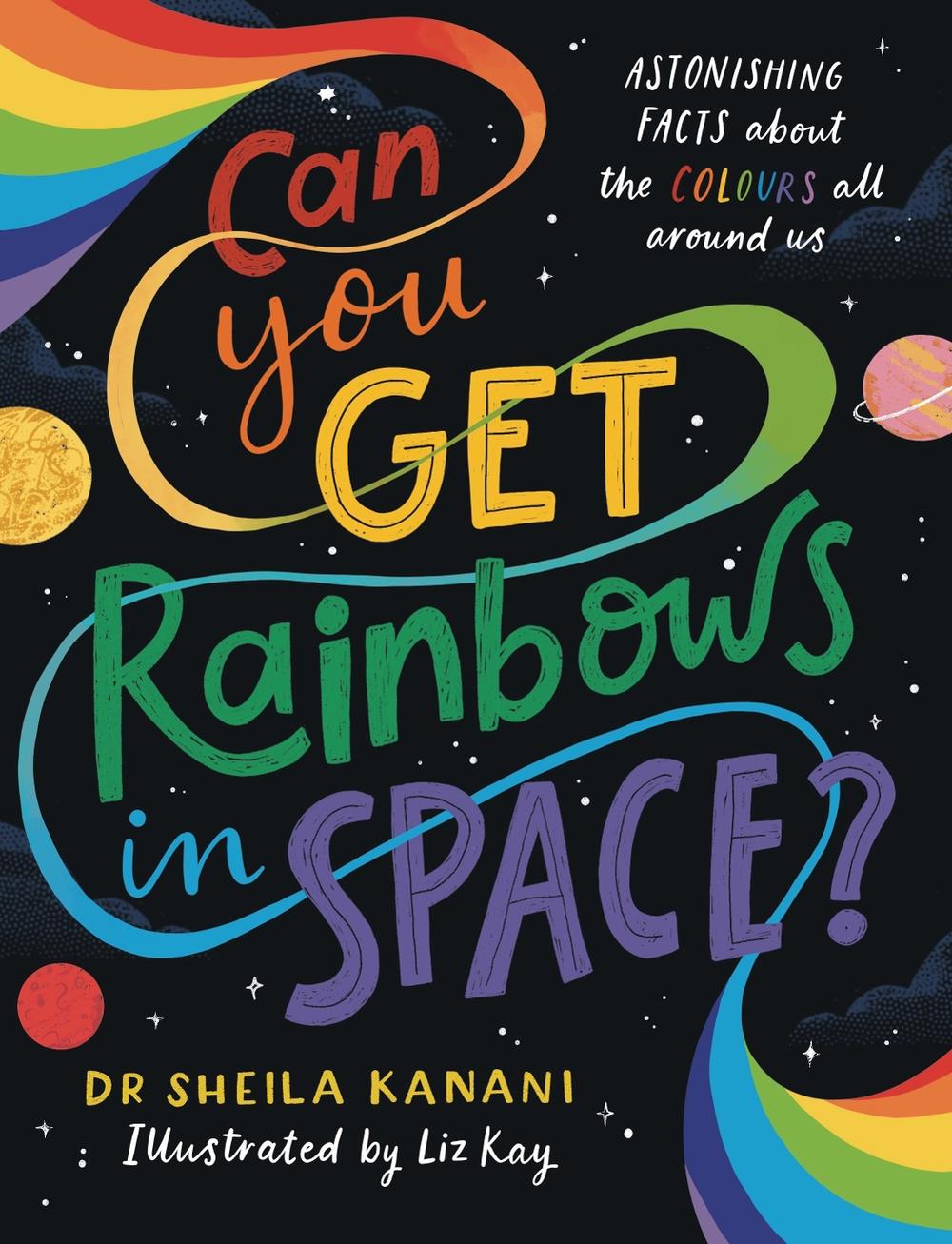 Can You Get Rainbows in Space? by Dr Sheila Kanani - ISBN: 9780241519721