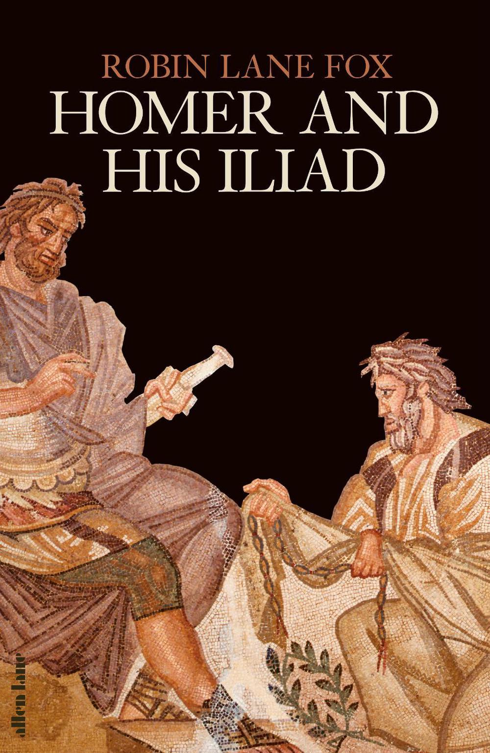 Homer and His Iliad by Robin Lane Fox - ISBN: 9780241524510
