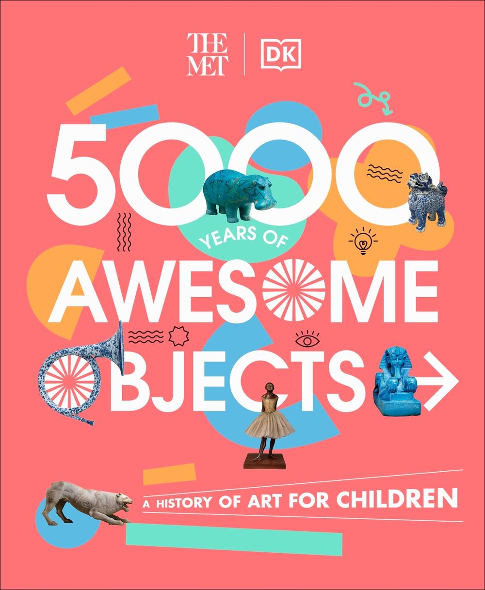 The Met 5000 Years of Awesome Objects by Aaron Rosen - ISBN: 9780241534762