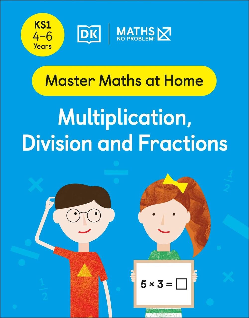 Maths — No Problem! Multiplication, Division and Fractions, Ages 4-6 (Key Stage 1) by Maths — No Problem! - ISBN: 9780241539057