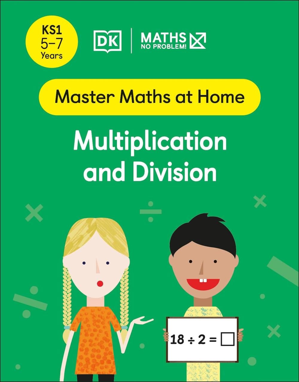 Maths — No Problem! Multiplication and Division, Ages 5-7 (Key Stage 1) by Maths — No Problem! - ISBN: 9780241539163