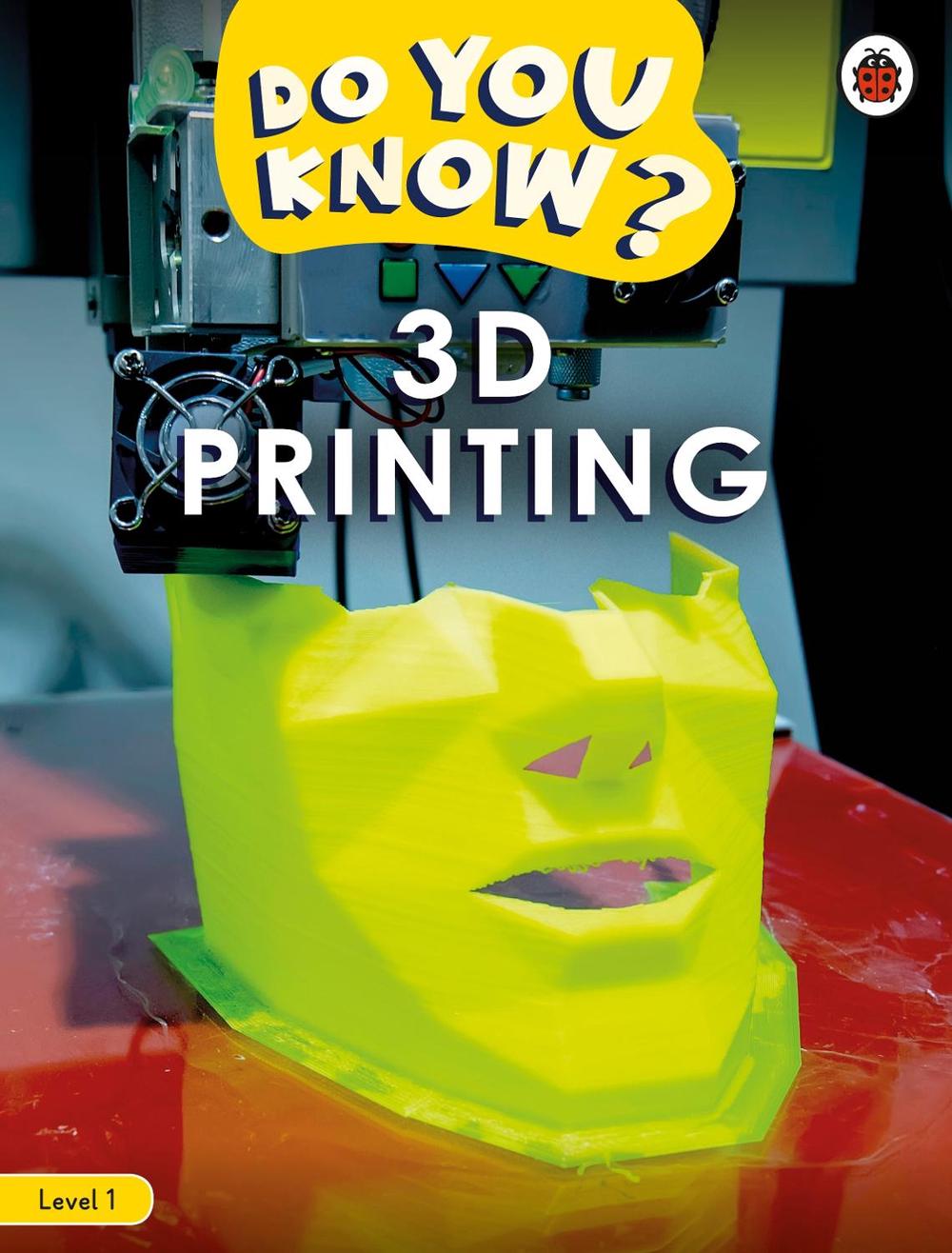 Do You Know? Level 1 – 3D Printing by Ladybird - ISBN: 9780241559413