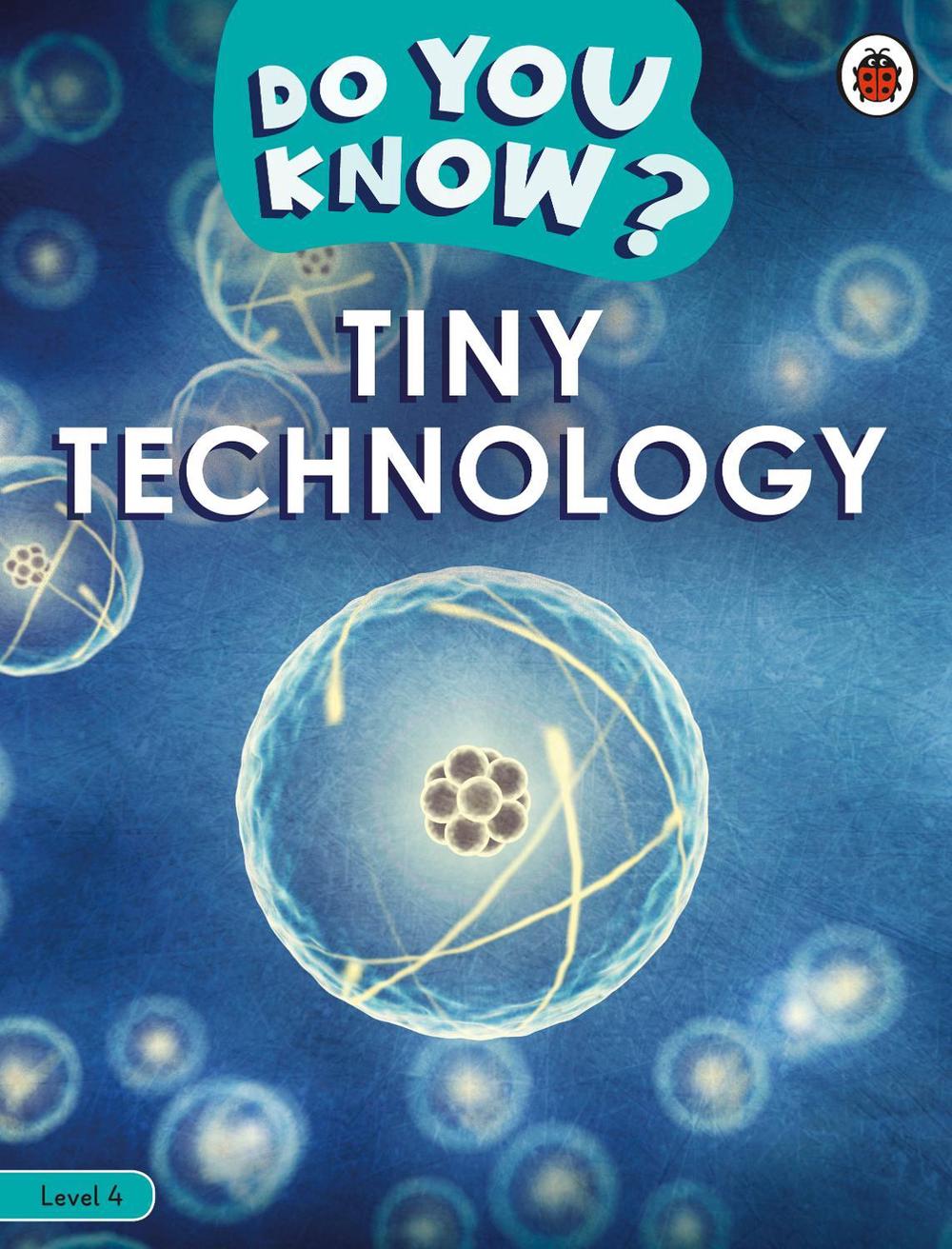 Do You Know? Level 4 – Tiny Technology by Ladybird - ISBN: 9780241559499