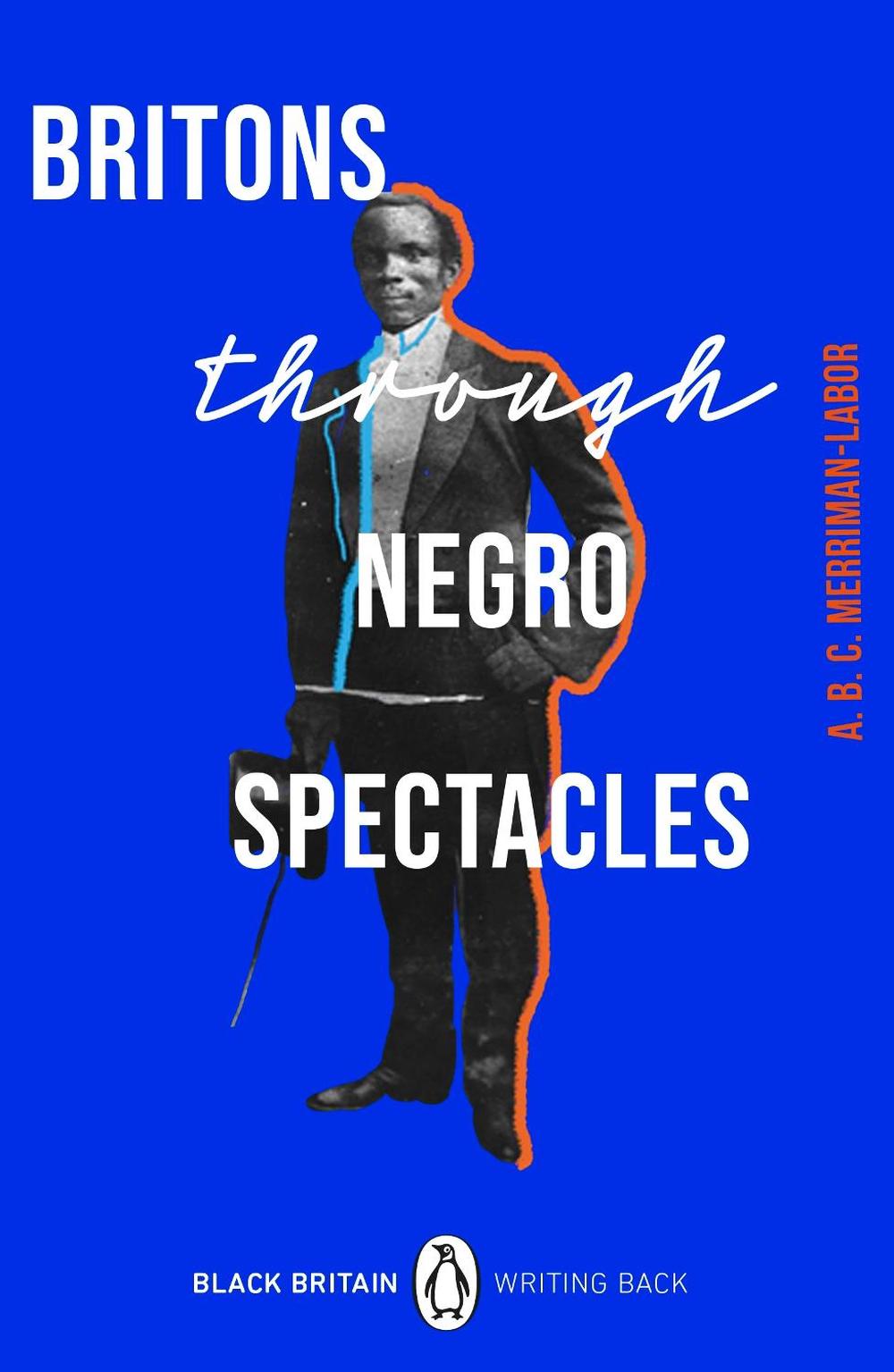 Britons Through Negro Spectacles by ABC Merriman-Labor - ISBN: 9780241559741