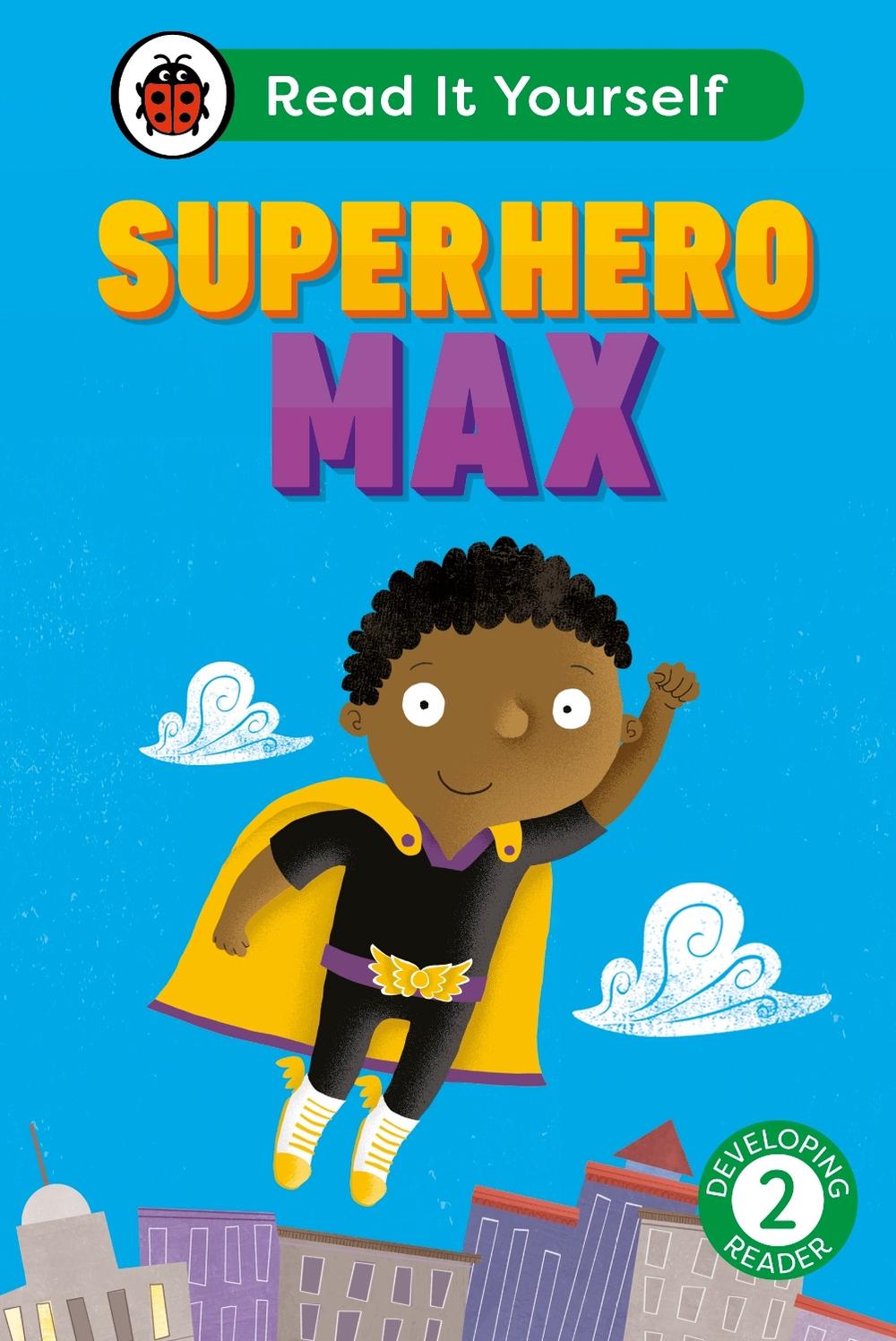 Superhero Max: Read It Yourself - Level 2 Developing Reader by Ladybird - ISBN: 9780241564103