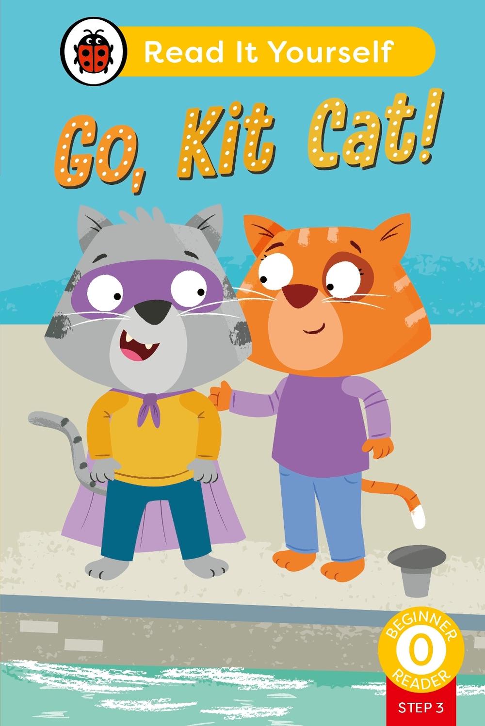 Go, Kit Cat! (Phonics Step 3): Read It Yourself - Level 0 Beginner Reader by Ladybird - ISBN: 9780241564318