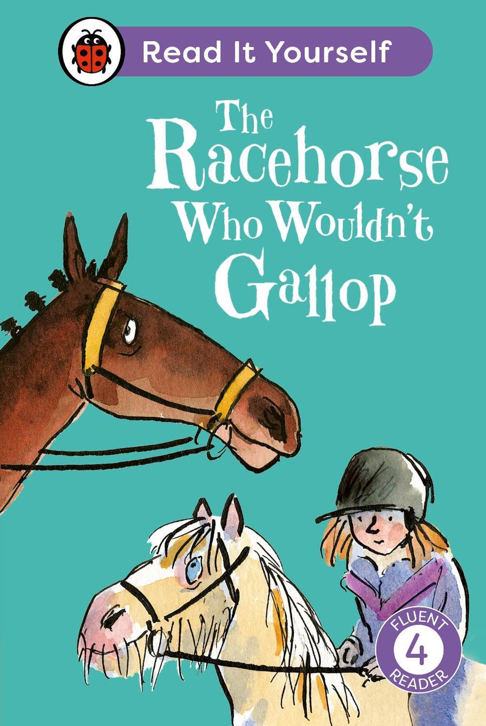 The Racehorse Who Wouldn't Gallop: Read It Yourself - Level 4 Fluent Reader by Ladybird - ISBN: 9780241564424