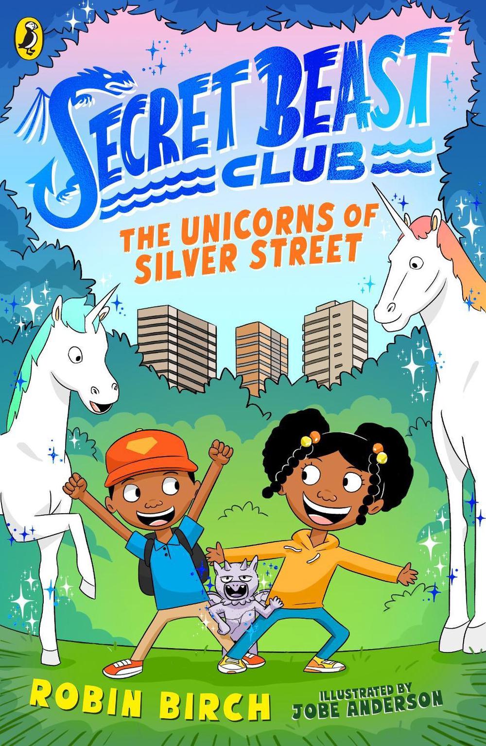 Secret Beast Club: The Unicorns of Silver Street by Robin Birch - ISBN: 9780241573488