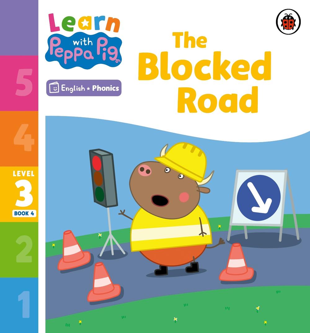 Learn with Peppa Phonics Level 3 Book 4 – The Blocked Road (Phonics Reader) by Peppa Pig - ISBN: 9780241576250