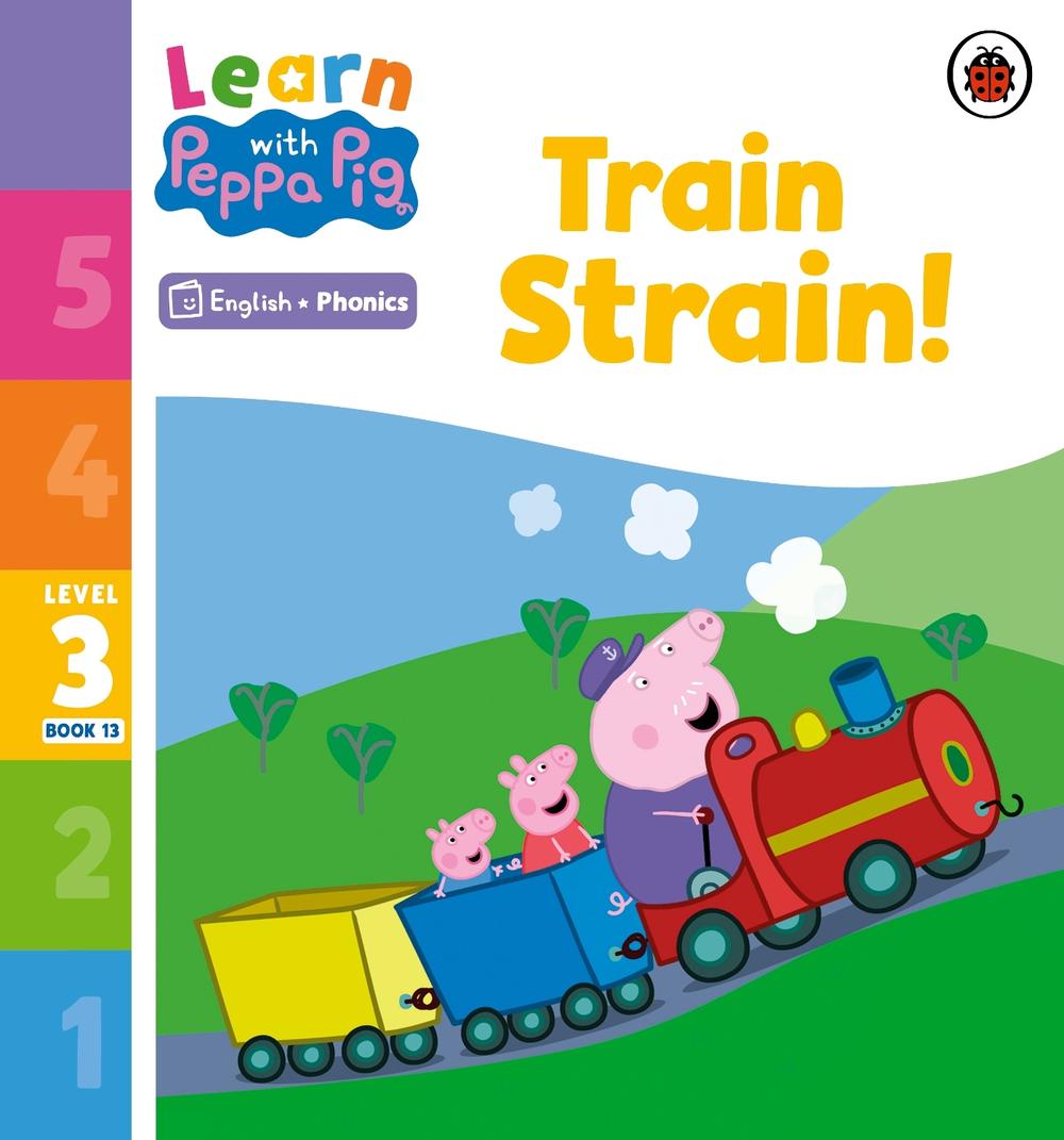 Learn with Peppa Phonics Level 3 Book 13 – Train Strain! (Phonics Reader) by Peppa Pig - ISBN: 9780241576380