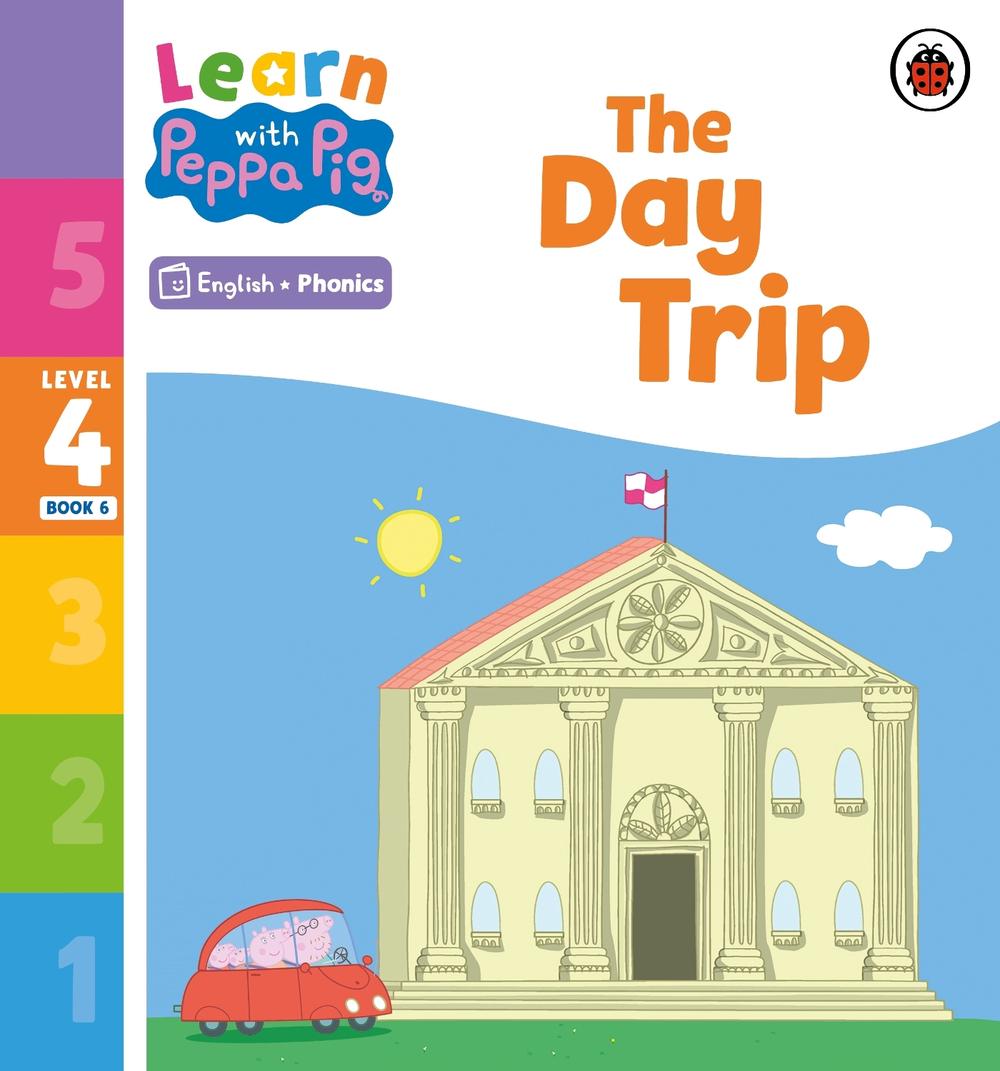 Learn with Peppa Phonics Level 4 Book 6 – The Day Trip (Phonics Reader) by Peppa Pig - ISBN: 9780241576472