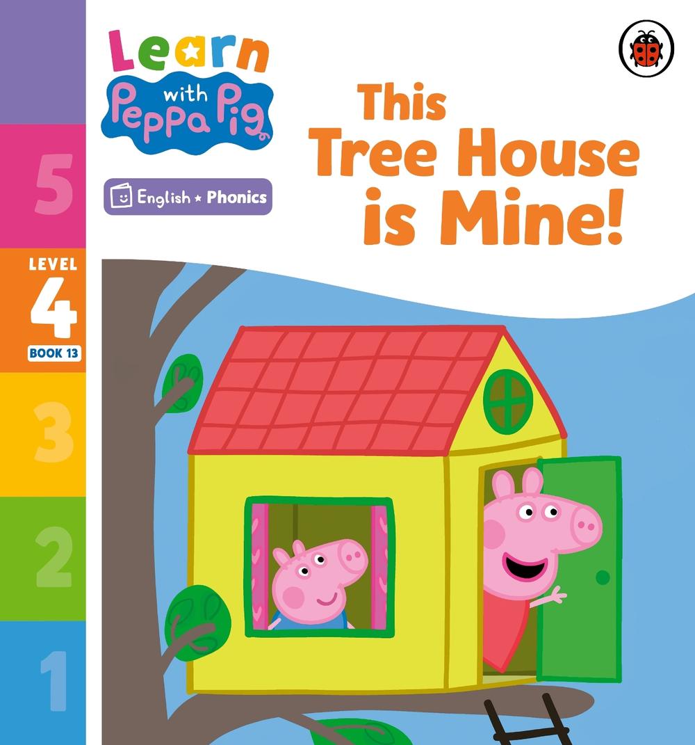 Learn with Peppa Phonics Level 4 Book 13 – This Tree House is Mine! (Phonics Reader) by Peppa Pig - ISBN: 9780241576878