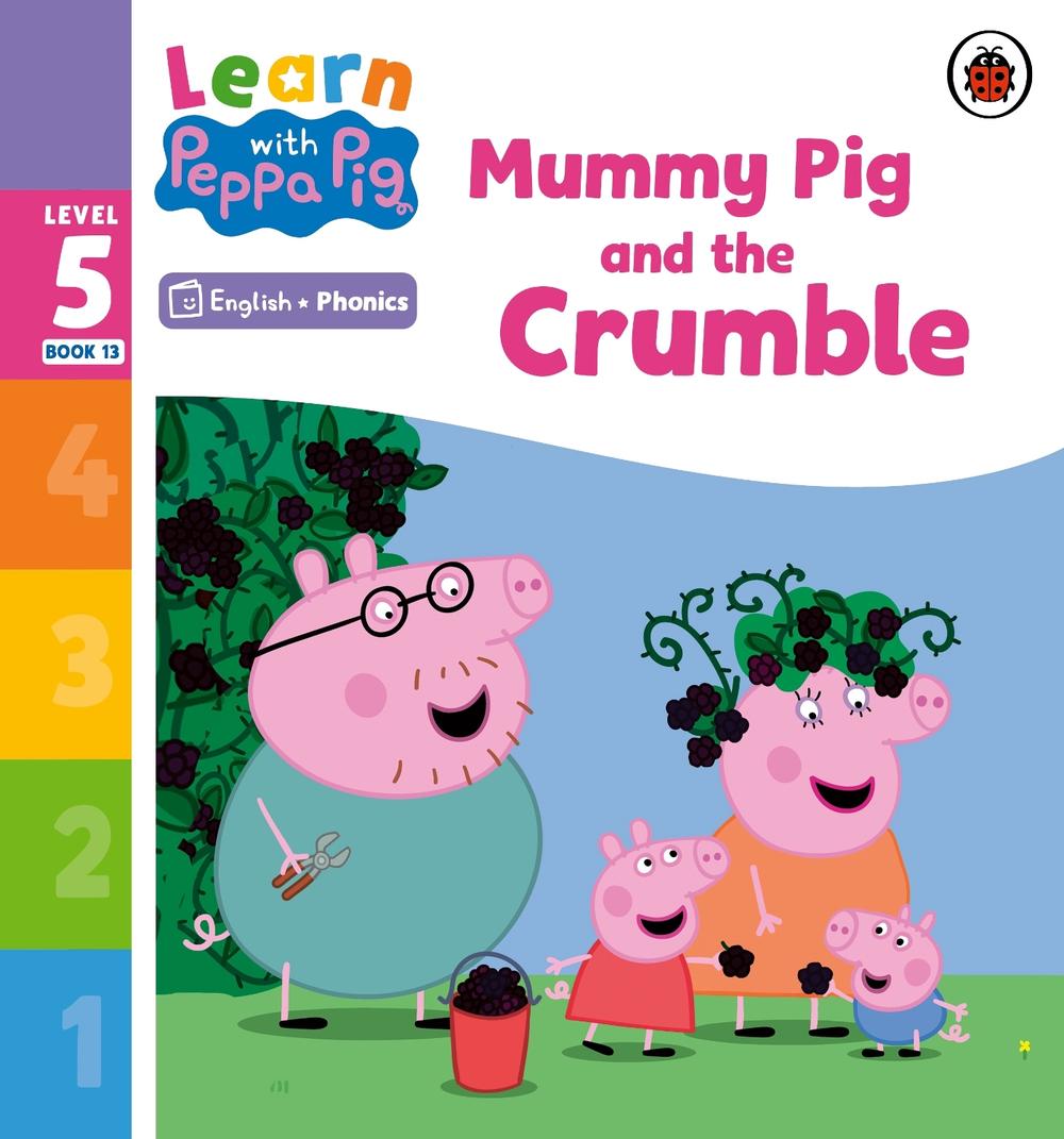 Learn with Peppa Phonics Level 5 Book 13 – Mummy Pig and the Crumble (Phonics Reader) by Peppa Pig - ISBN: 9780241577226