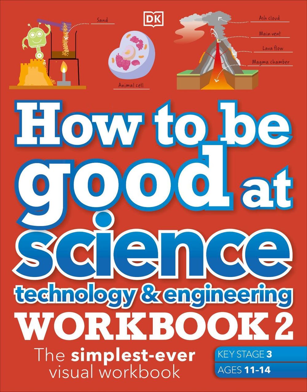 How to be Good at Science, Technology & Engineering Workbook 2, Ages 11-14 (Key Stage 3): The Simplest-Ever Visual Workbook by DK - ISBN: 9780241579336