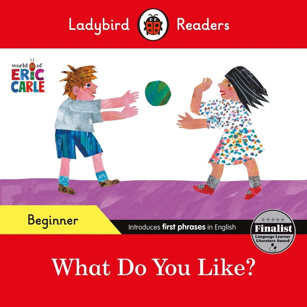 Ladybird Readers Beginner Level - Eric Carle - What Do You Like? (ELT Graded Reader) by Eric Carle - ISBN: 9780241587669