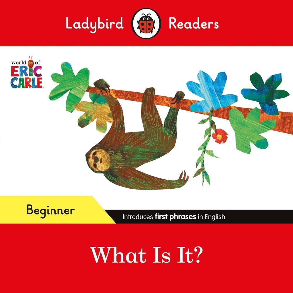 Ladybird Readers Beginner Level - Eric Carle - What Is It? (ELT Graded Reader) by Eric Carle - ISBN: 9780241587782