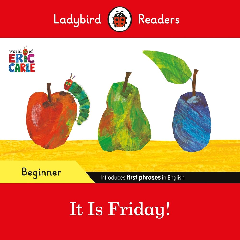 Ladybird Readers Beginner Level - Eric Carle - It is Friday! (ELT Graded Reader) by Eric Carle - ISBN: 9780241587843
