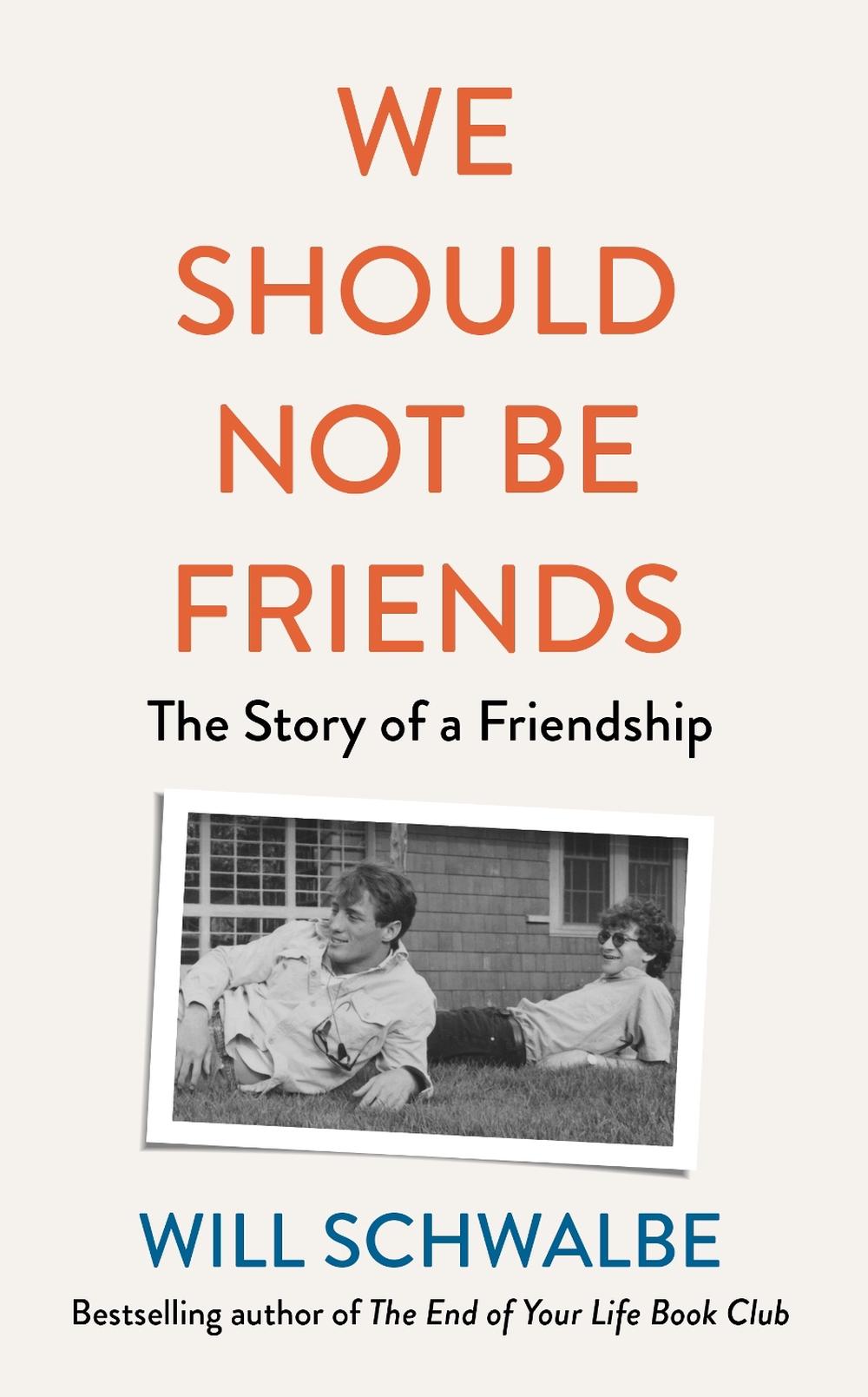 We Should Not Be Friends by Will Schwalbe - ISBN: 9780241594612