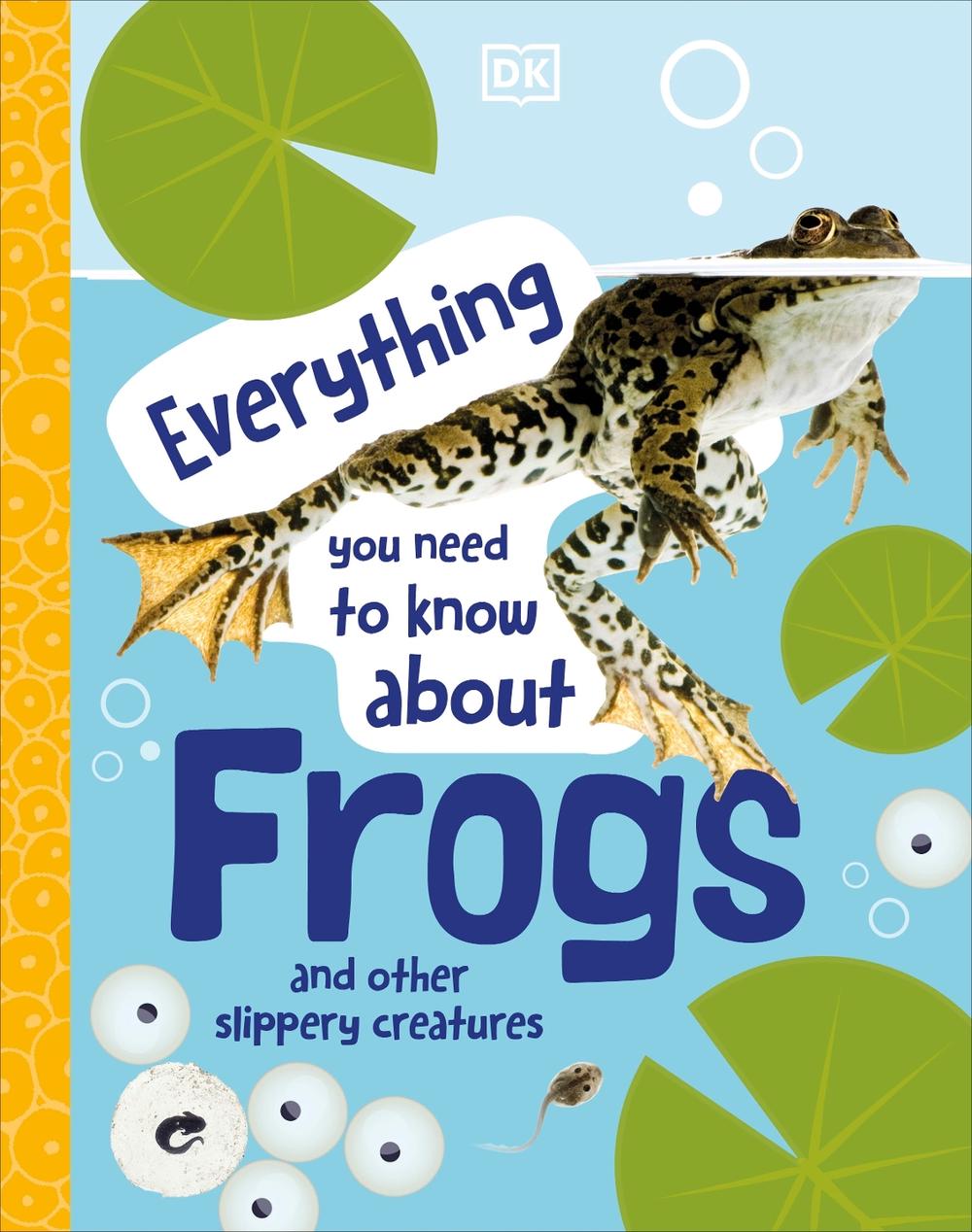 Everything You Need to Know About Frogs by DK - ISBN: 9780241598306
