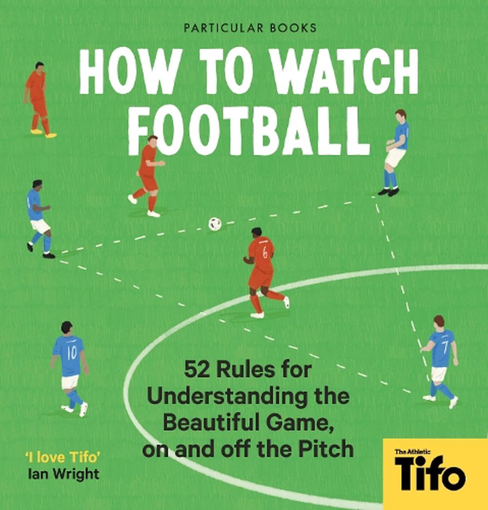 how-to-watch-football-by-tifo-the-athletic-hardcover-9780241609378