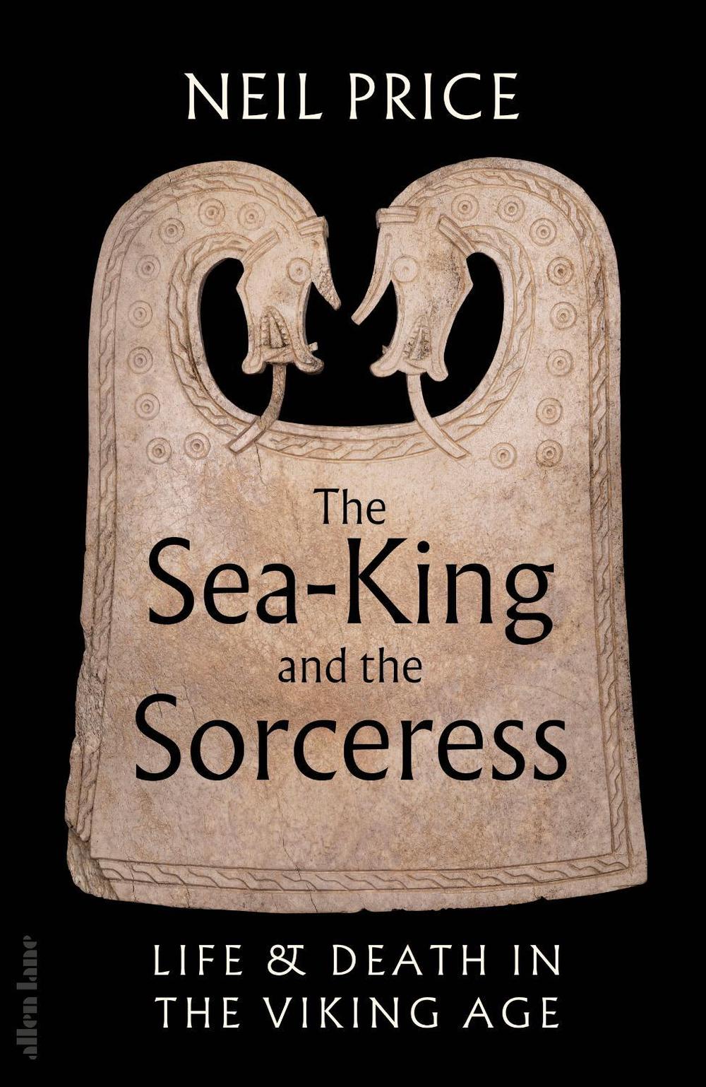 The Sea-King and the Sorceress by Neil Price - ISBN: 9780241611333