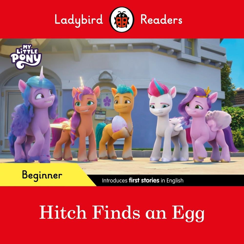 Ladybird Readers Beginner Level – My Little Pony – Hitch Finds an Egg (ELT Graded Reader) by Ladybird - ISBN: 9780241616871