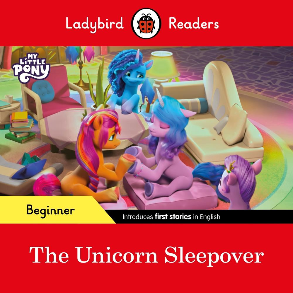 Ladybird Readers Beginner Level – My Little Pony – The Unicorn Sleepover (ELT Graded Reader) by Ladybird - ISBN: 9780241616895