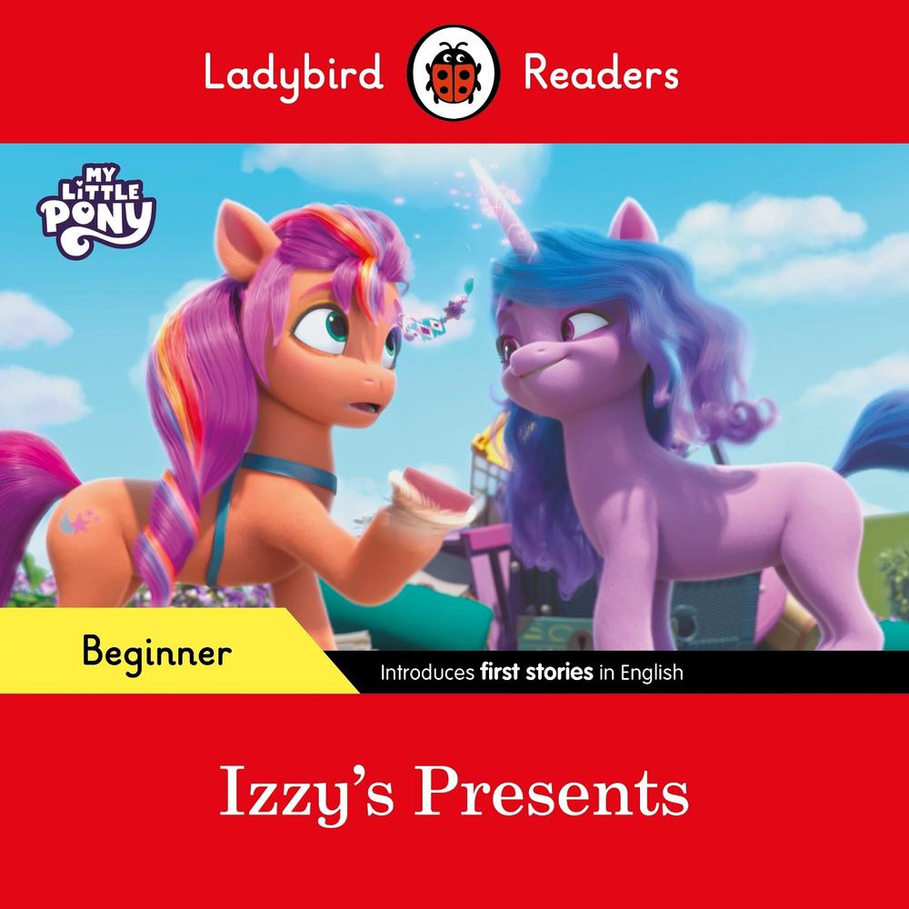 Ladybird Readers Beginner Level – My Little Pony – Izzy's Presents (ELT Graded Reader) by Ladybird - ISBN: 9780241616918