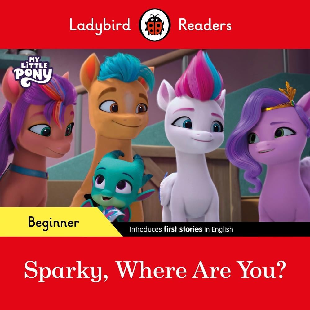 Ladybird Readers Beginner Level – My Little Pony – Sparky, Where are You? (ELT Graded Reader) by Ladybird - ISBN: 9780241616994