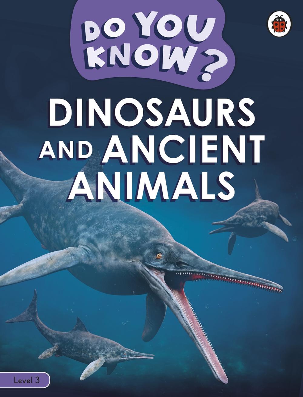 Do You Know? Level 3 - Dinosaurs and Ancient Animals by Ladybird - ISBN: 9780241622551