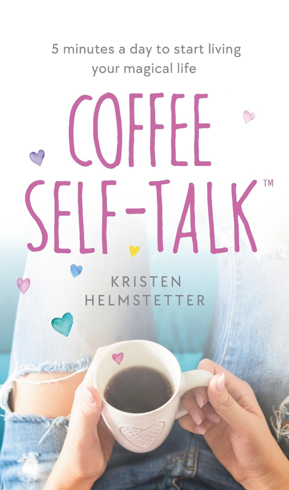 Coffee Self-Talk by Kristen Helmstetter - ISBN: 9780241625484