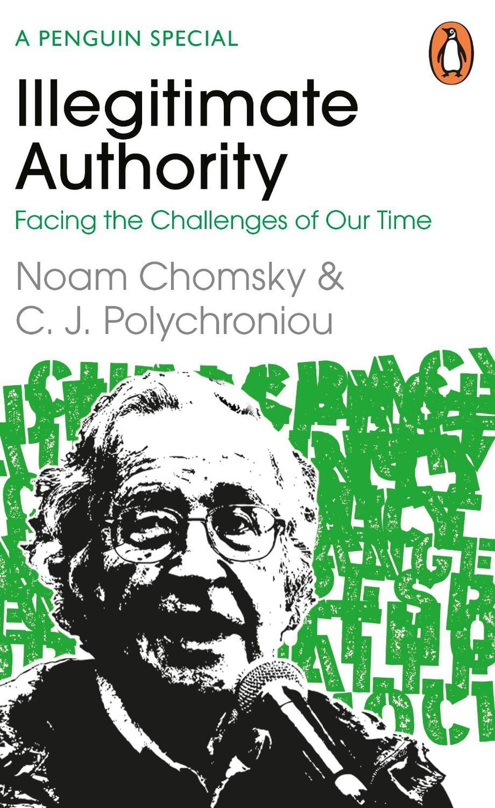 Illegitimate Authority: Facing the Challenges of Our Time by Noam Chomsky - ISBN: 9780241629949