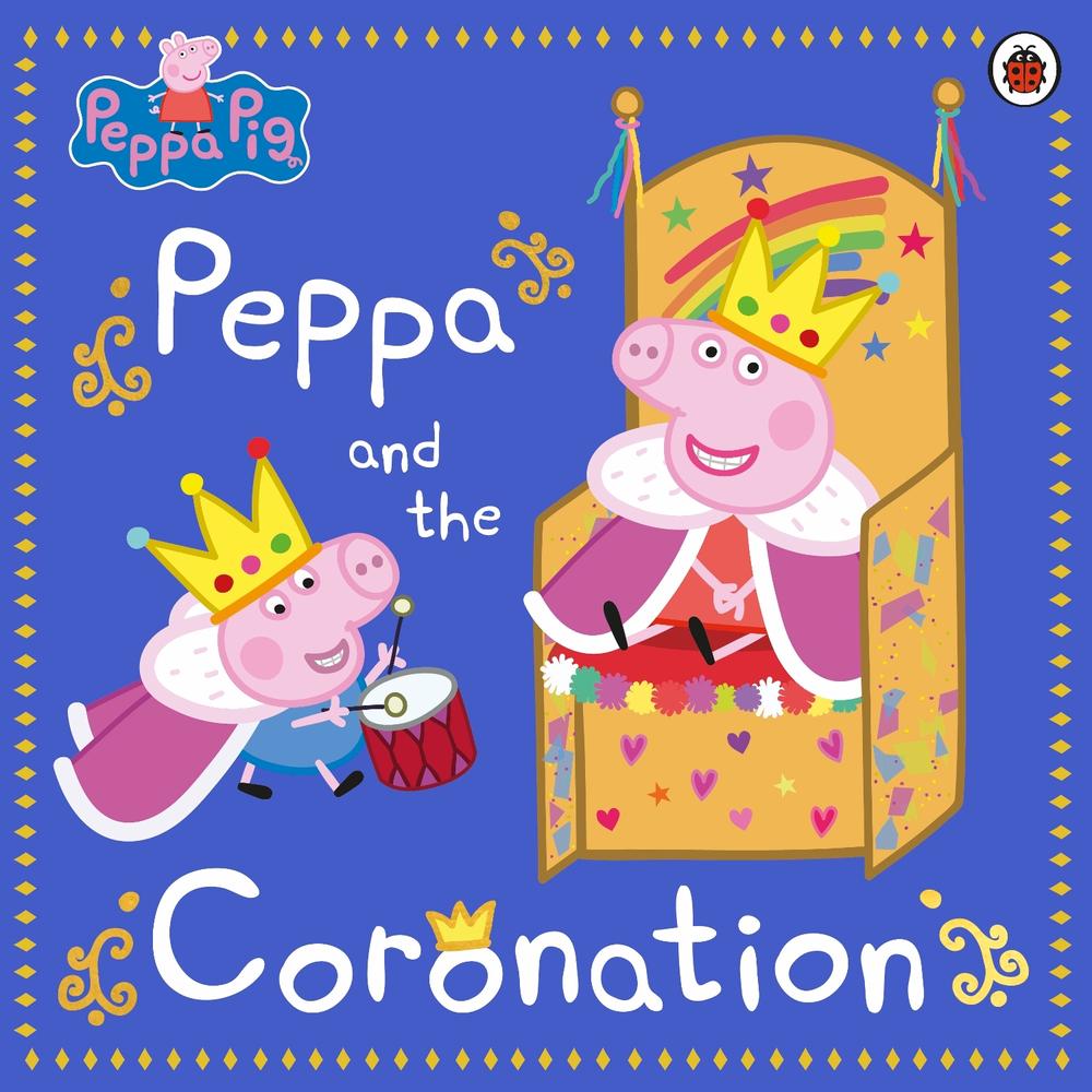 Peppa Pig: Peppa and the Coronation by Peppa Pig - ISBN: 9780241642764