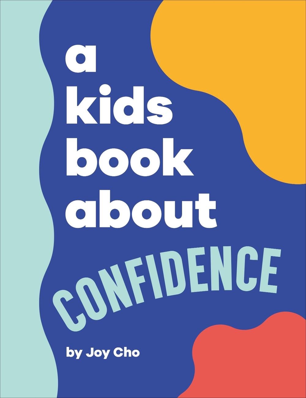 A Kids Book About Confidence by Joy Cho - ISBN: 9780241656259