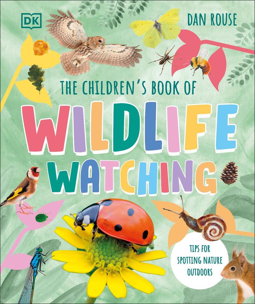 The Children's Book of Wildlife Watching by Dan Rouse - ISBN: 9780241661819