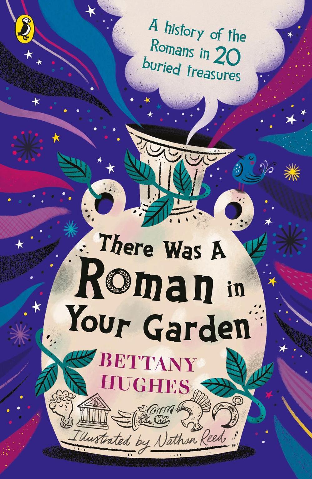 There Was a Roman in Your Garden by Bettany Hughes - ISBN: 9780241662151