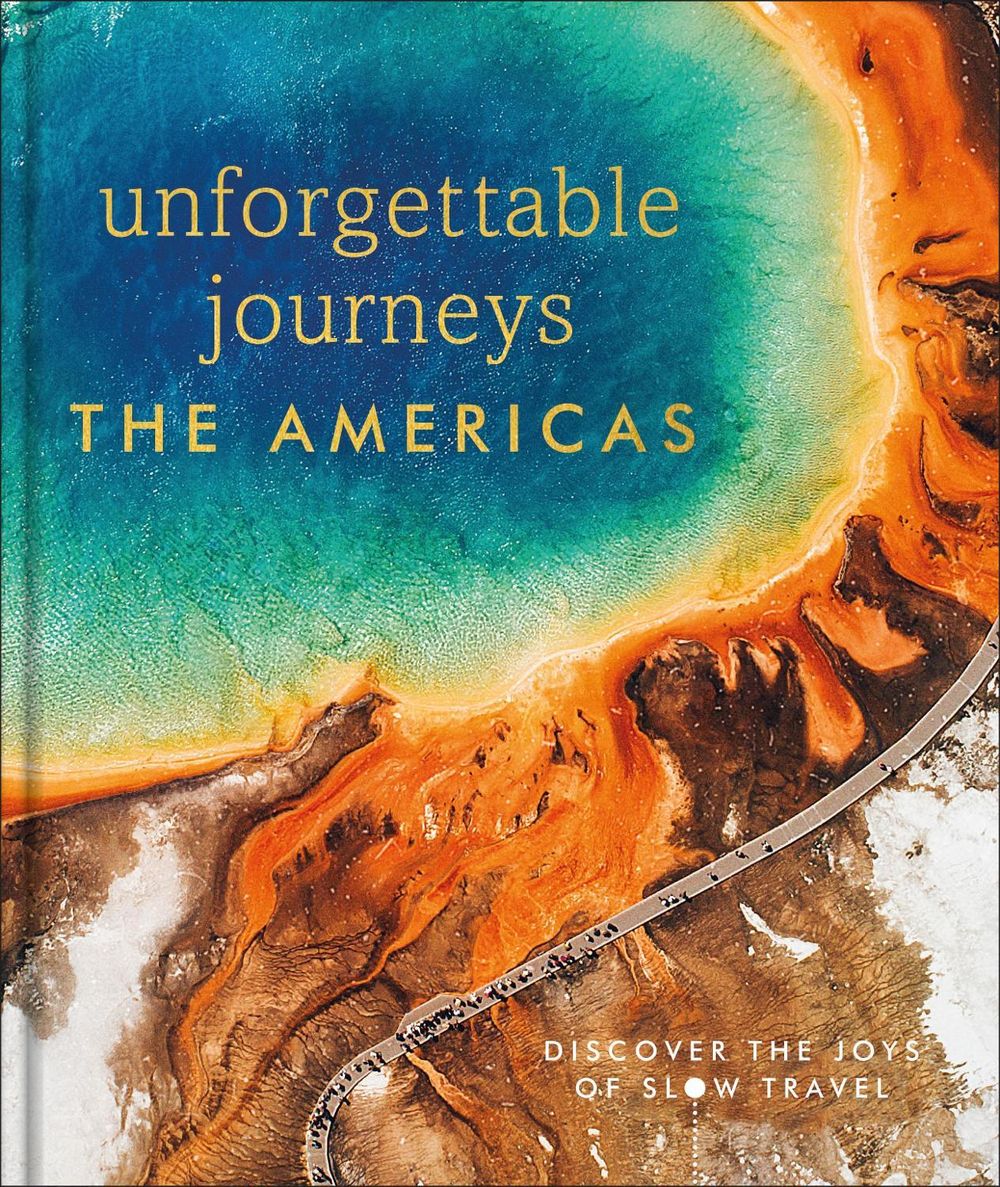 Unforgettable Journeys The Americas by DK Travel - ISBN: 9780241664940